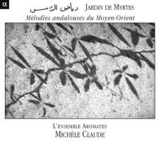 Jardin De Myrtes: Mélodies Andalouses Du Moyen-Orient